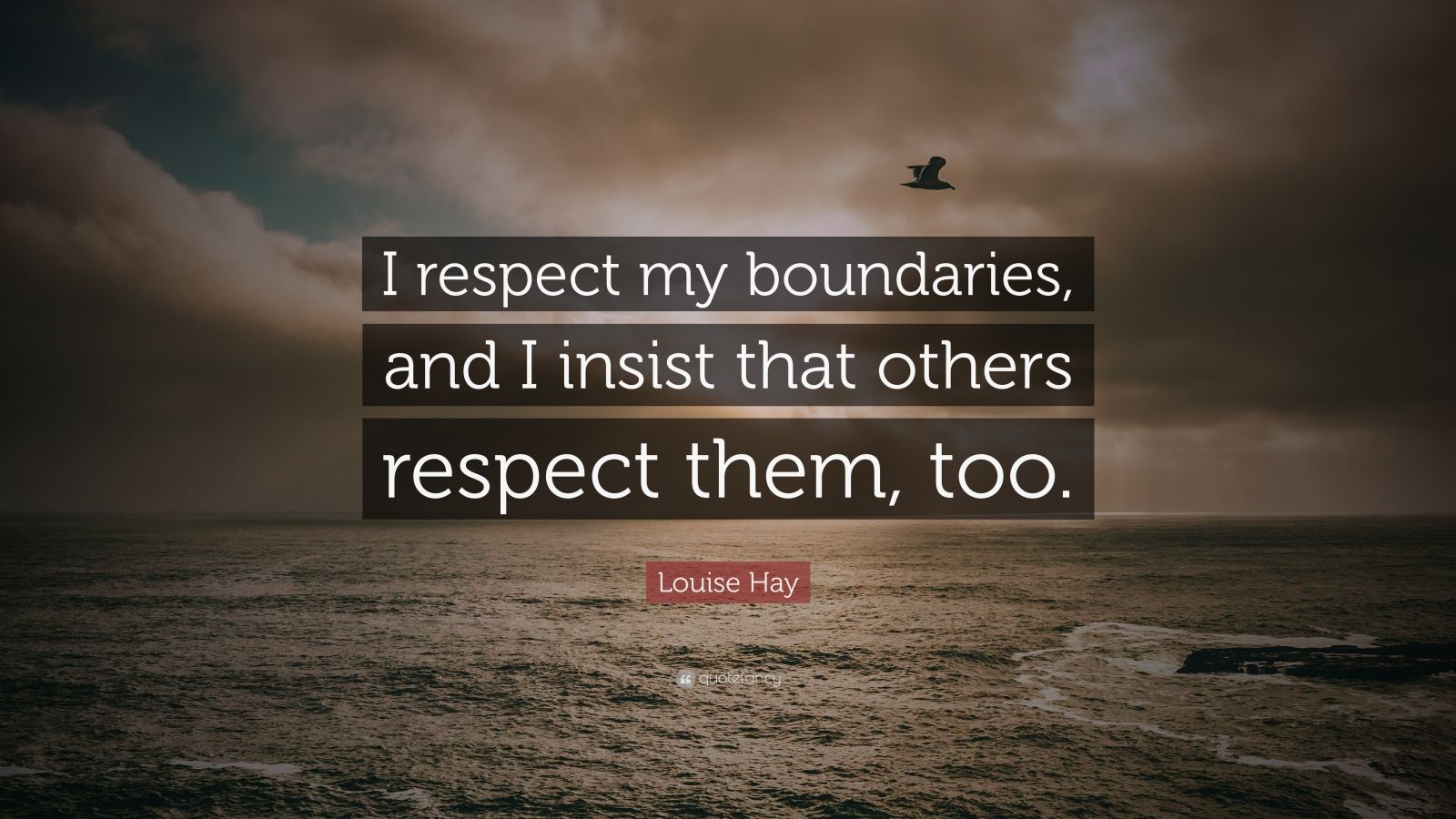 Louise Hay Quote “I respect my boundaries, and I insist that others