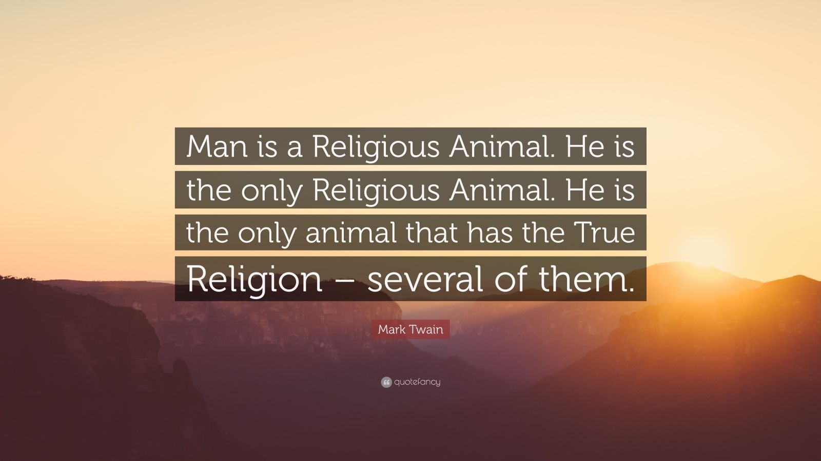 Mark Twain Quote “Man is a Religious Animal. He is the only Religious