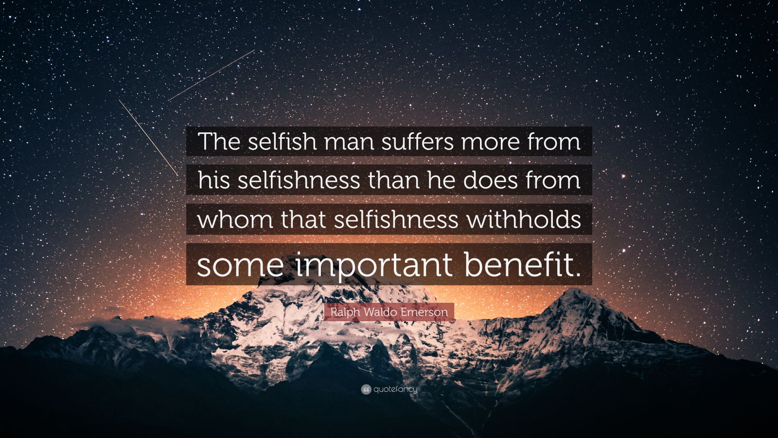 Ralph Waldo Emerson Quote “The selfish man suffers more from his