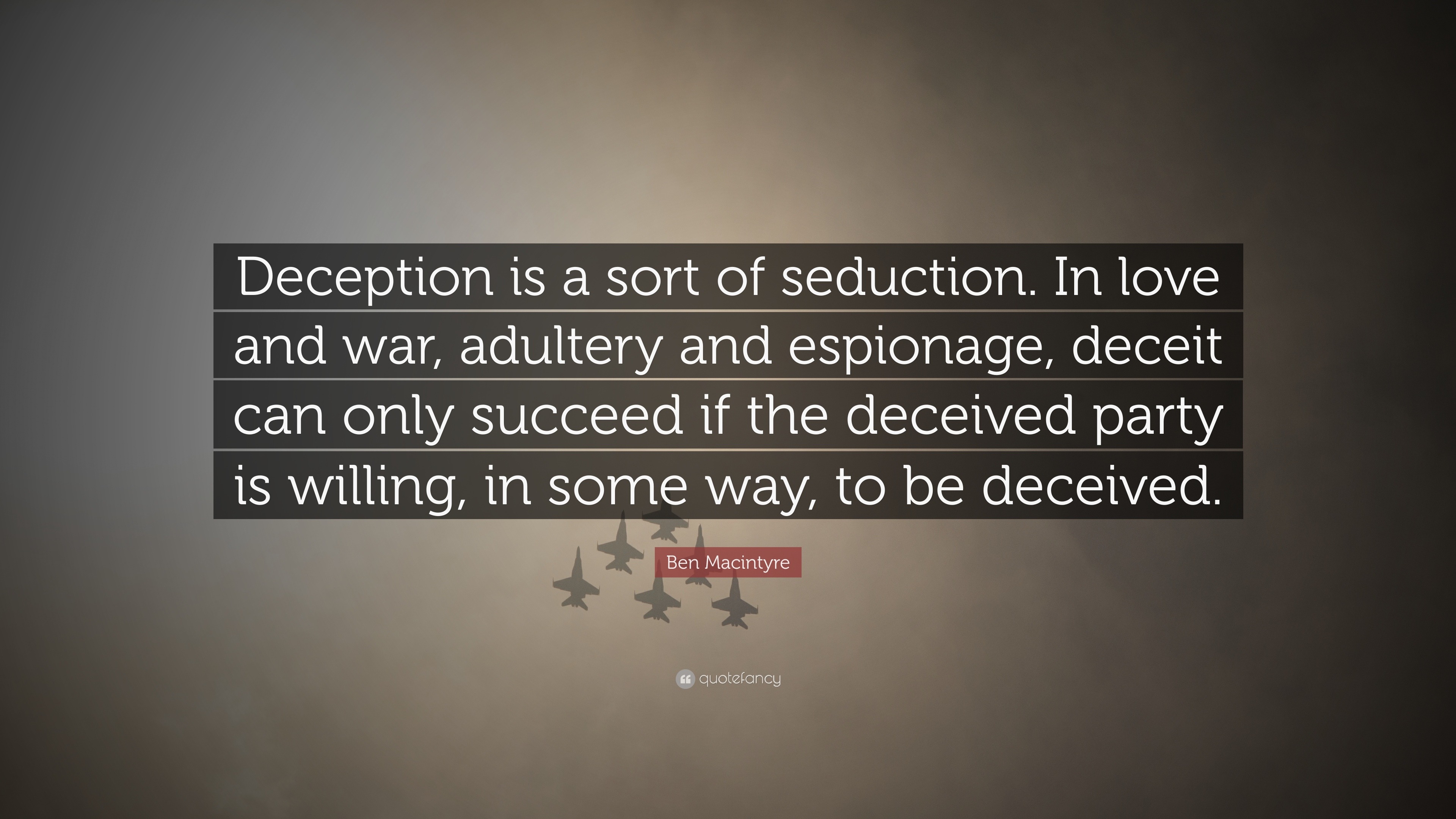 Ben Macintyre Quote “Deception is a sort of seduction. In love and war