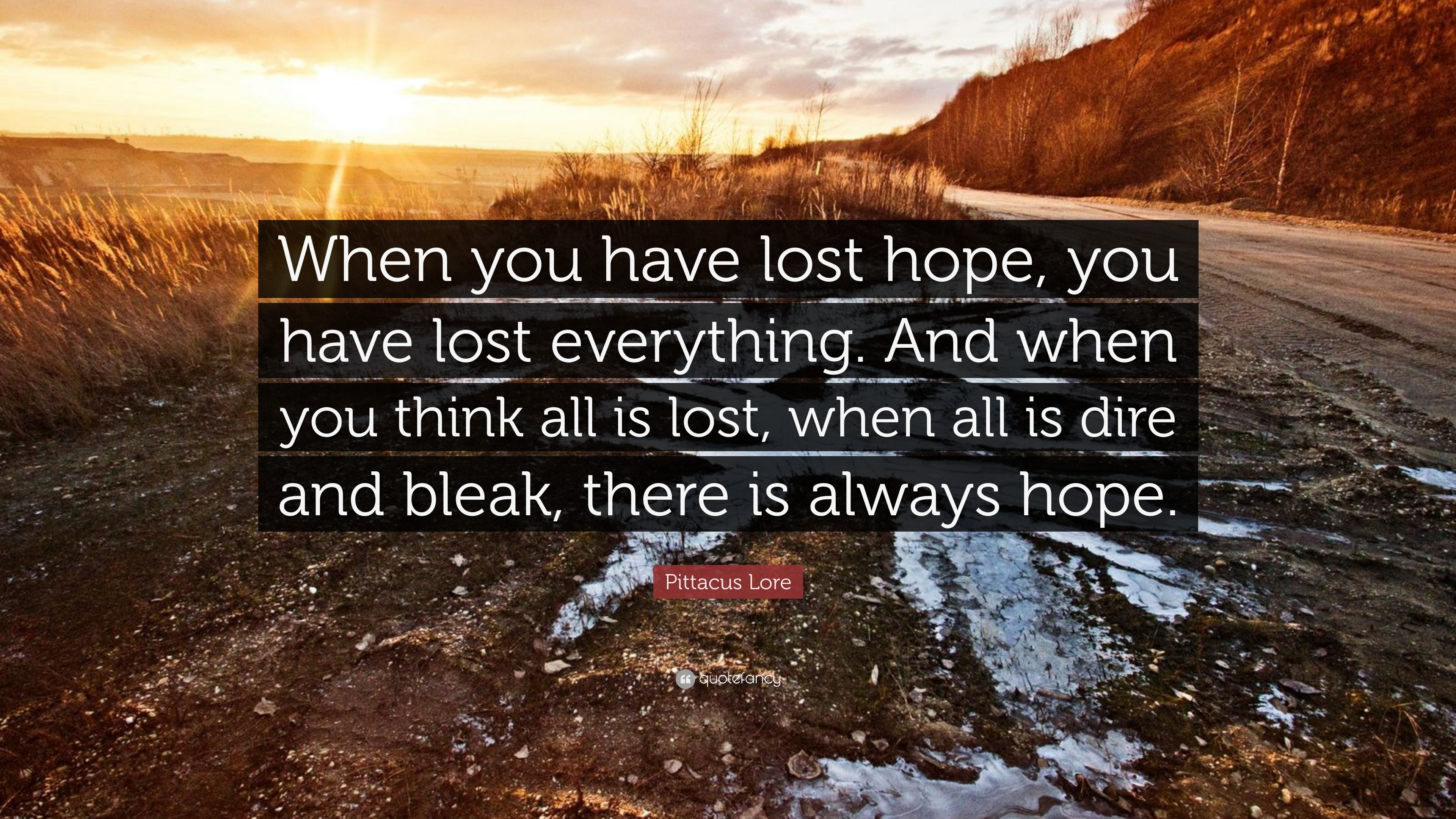 Pittacus Lore Quote “When you have lost hope, you have lost everything