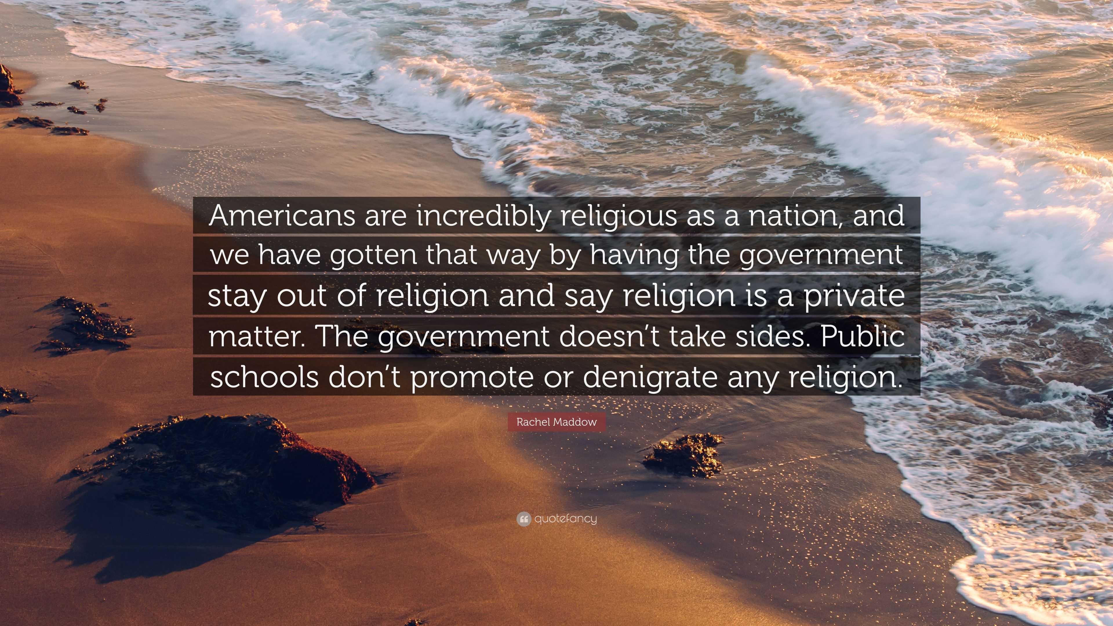 Rachel Maddow Quote “Americans are incredibly religious as a nation