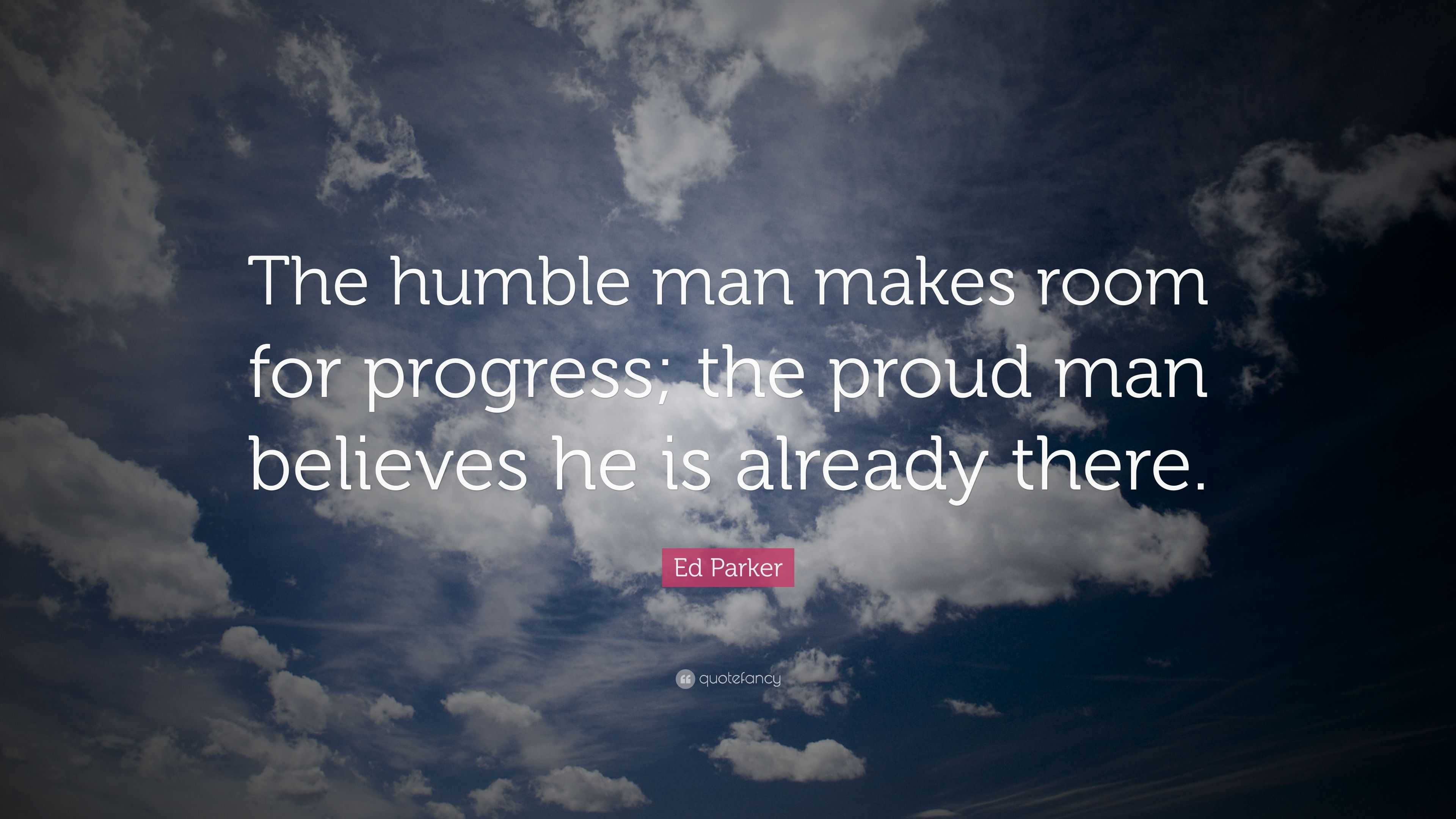 Ed Parker Quote “The humble man makes room for progress