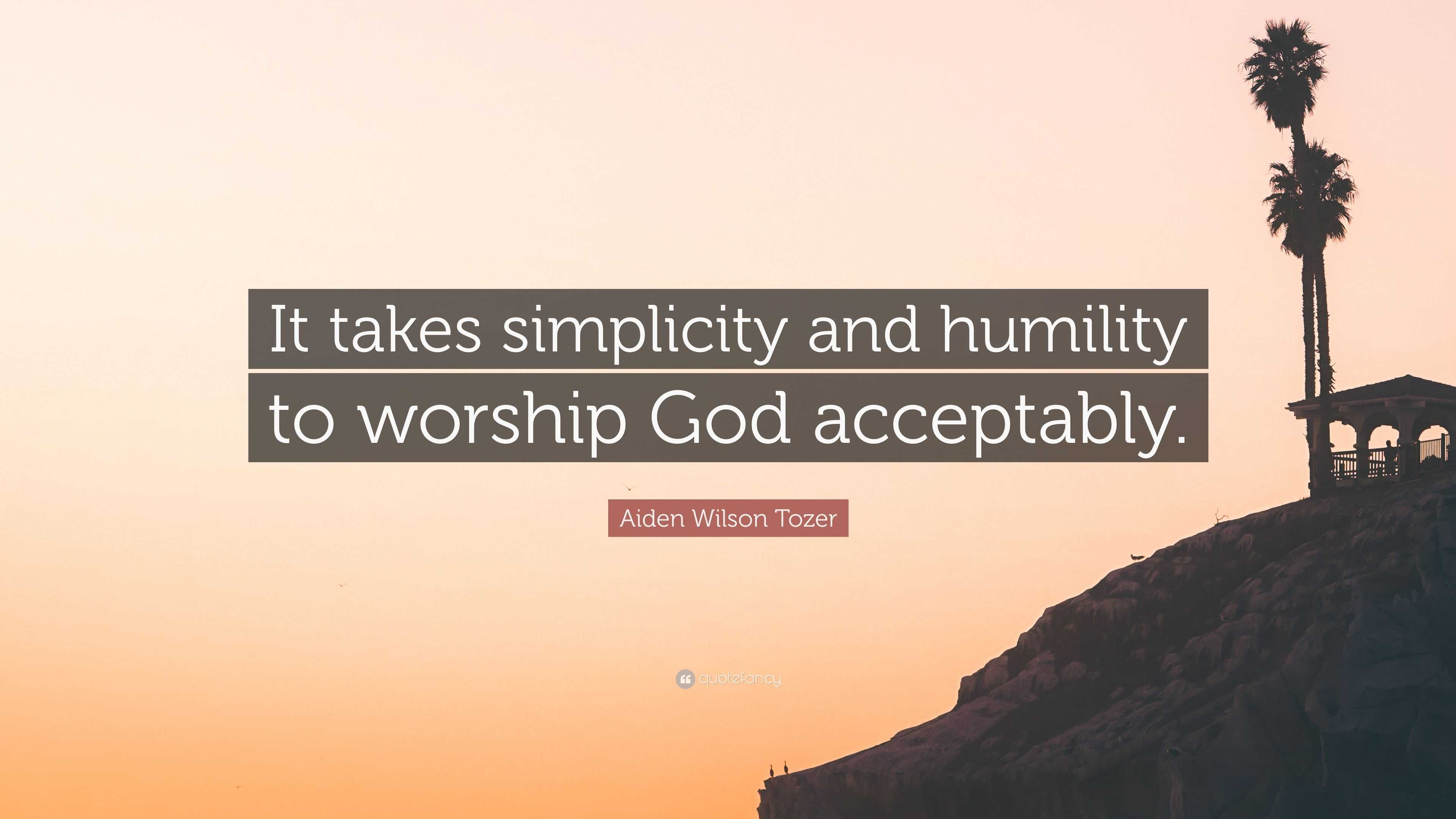 Aiden Wilson Tozer Quote “It takes simplicity and