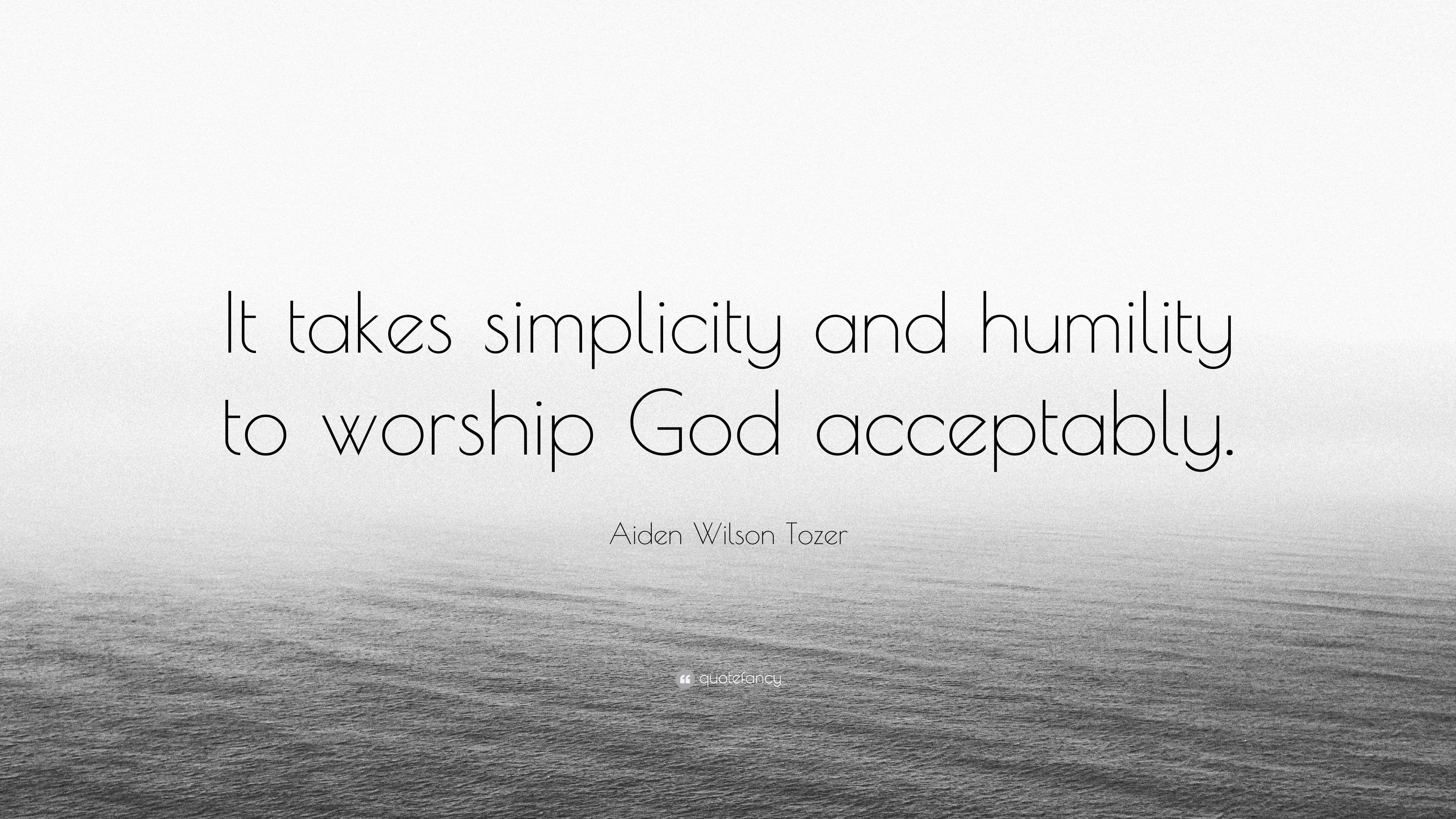 Aiden Wilson Tozer Quote “It takes simplicity and