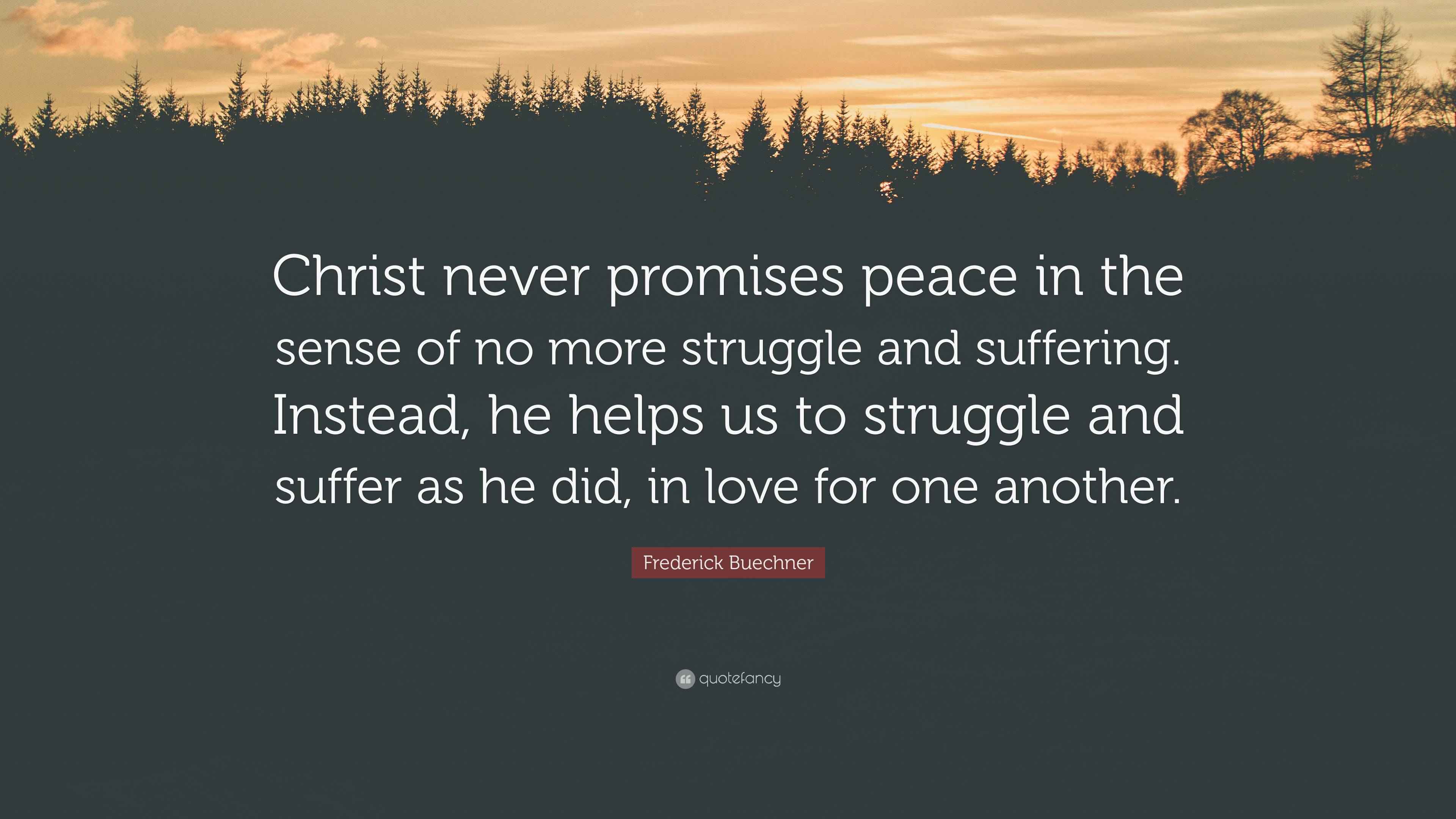 Frederick Buechner Quote “Christ never promises peace in the sense of