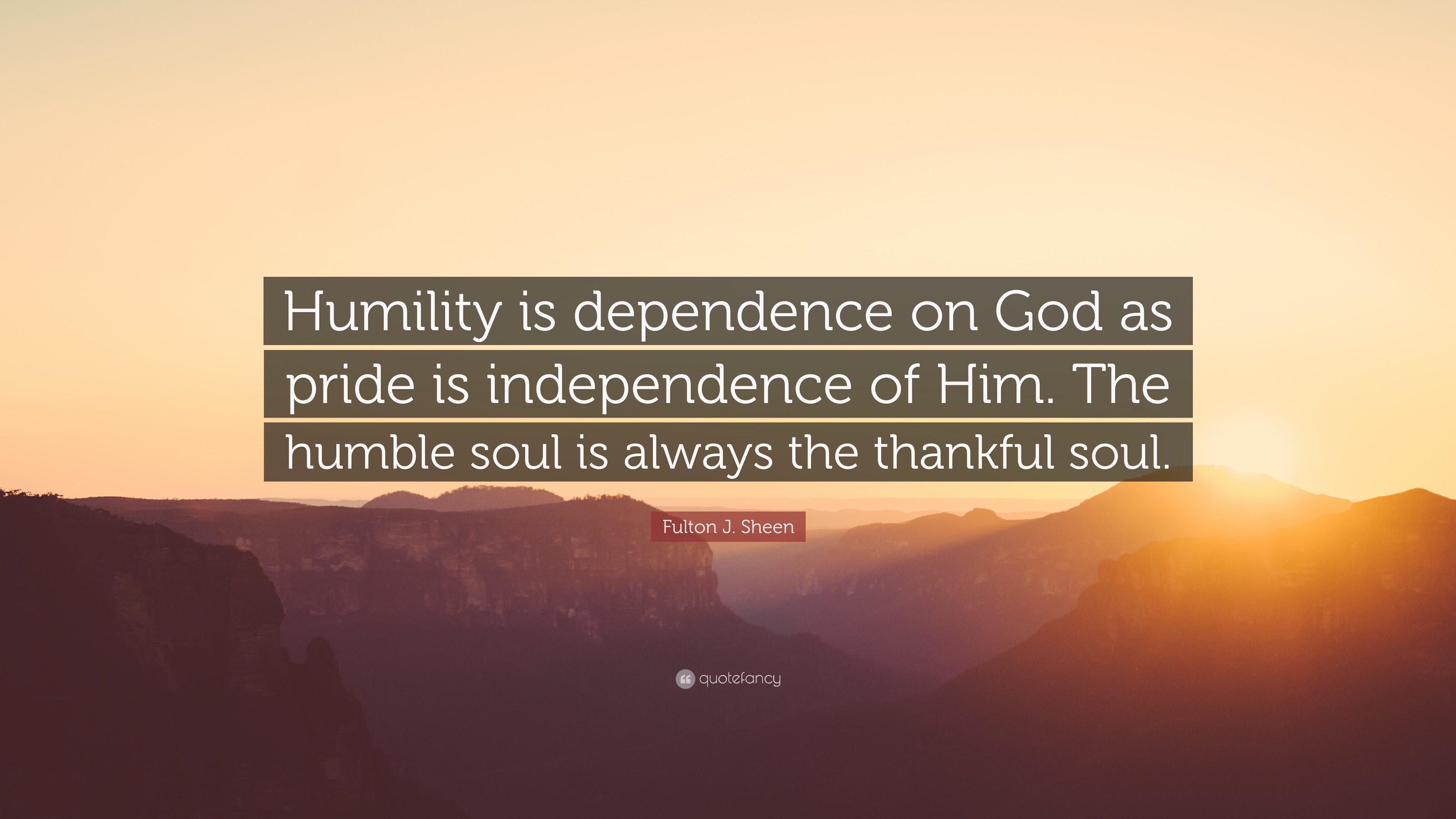 Fulton J. Sheen Quote “Humility is dependence on God as