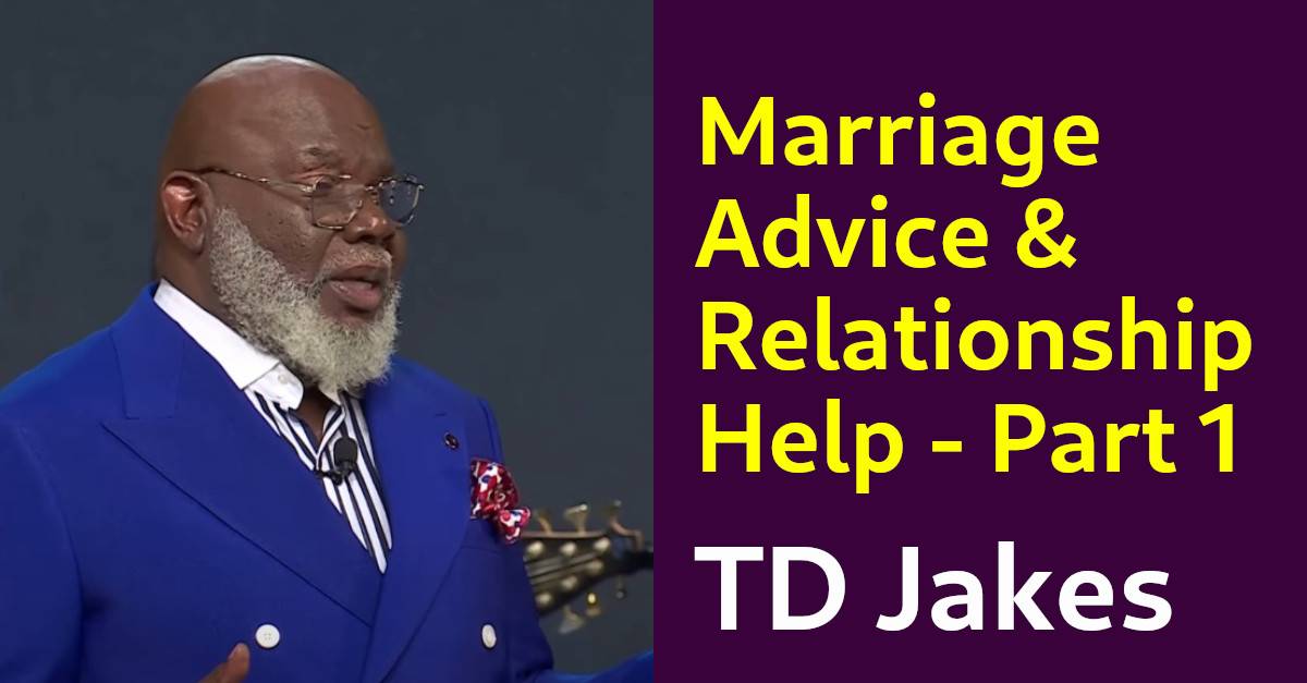 TD Jakes Watch Sermon Marriage Advice & Relationship Help Part 1