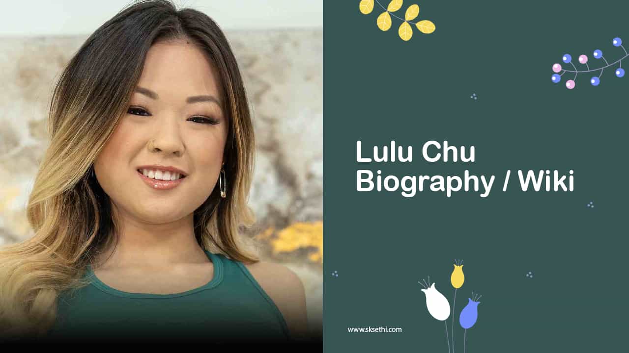 Lulu Chu Biography, Age, Wiki, Family, Career, Photos & More