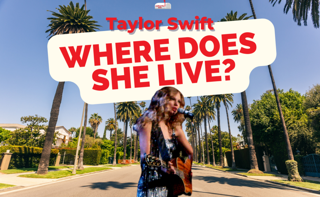 Where Does Taylor Swift Live? Suburbs 101