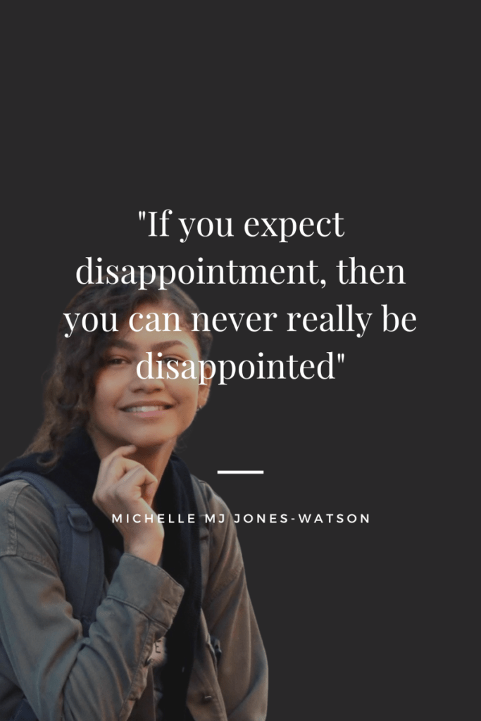 If You Expect Disappointment, You'll Never Be Disappointed — MJ