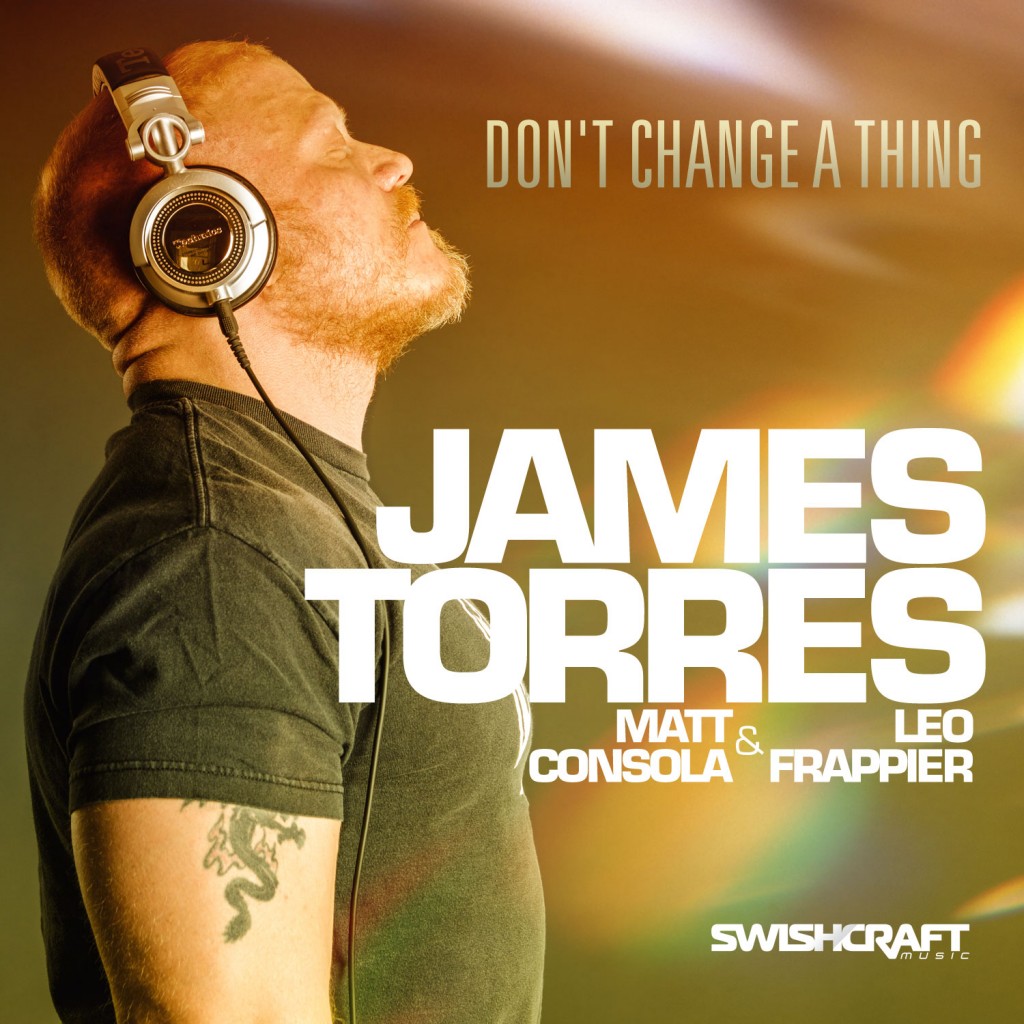 James Torres feat Matt Consola & Leo Frappier Don’t Change A Thing