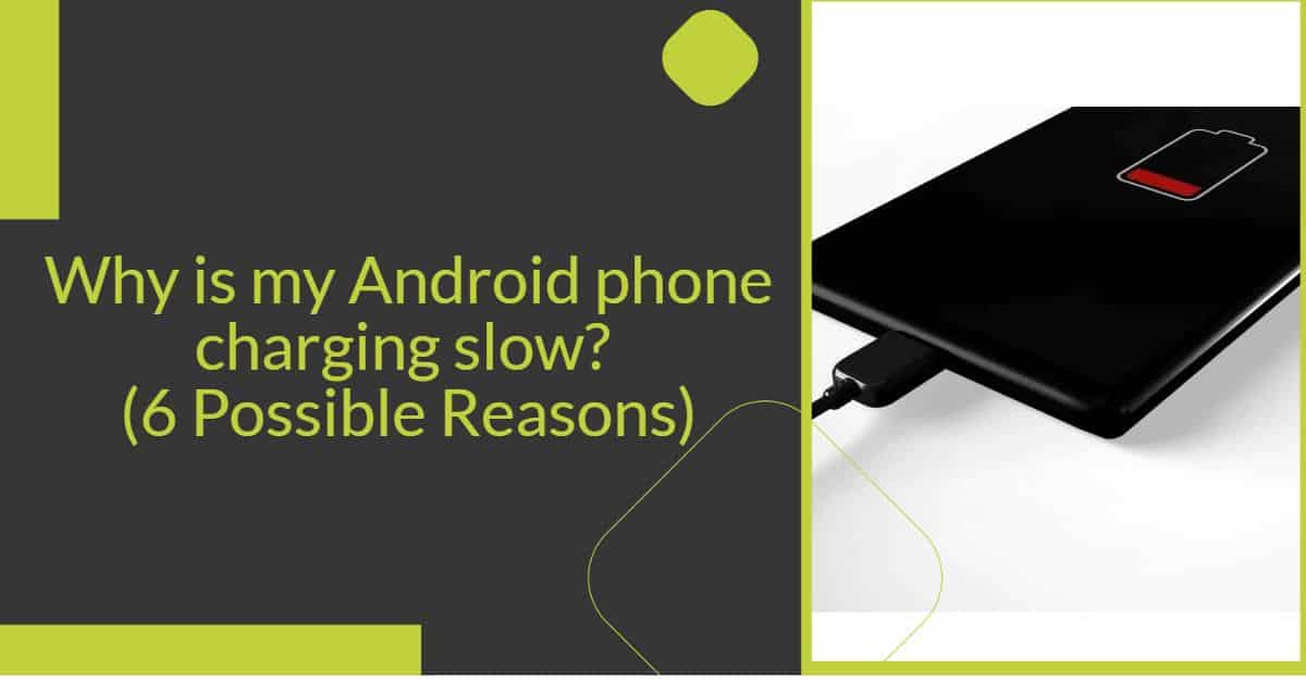 Why is my Android phone charging slow? (6 Possible Reasons)
