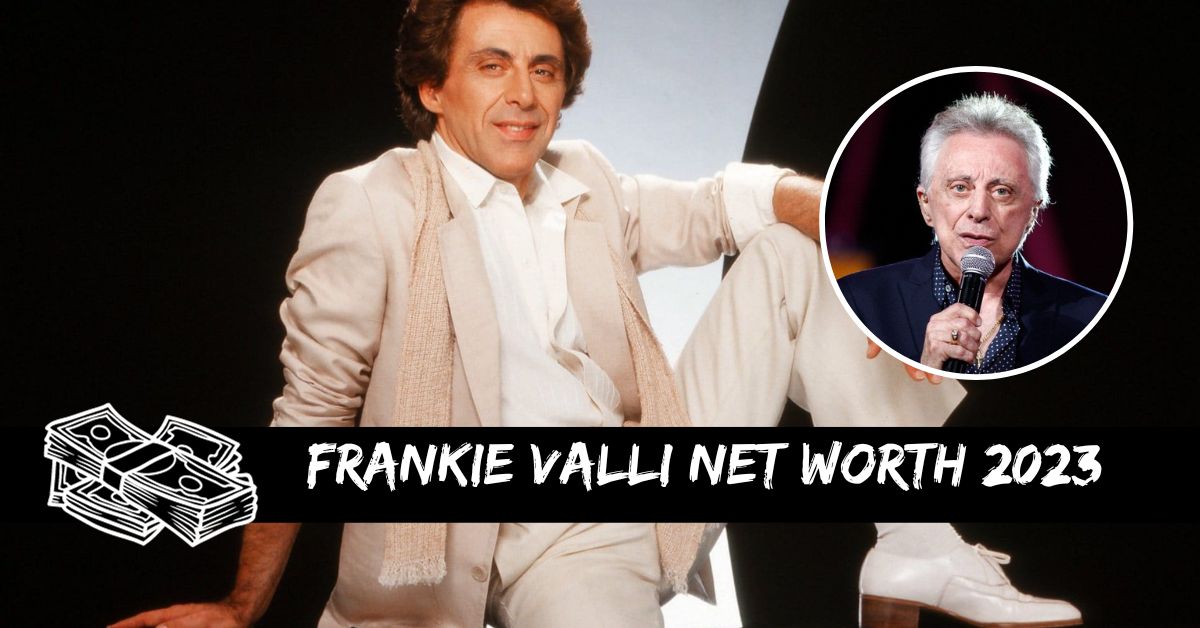 Frankie Valli Net Worth 2023 How Much Is The Legendary Singer Worth?
