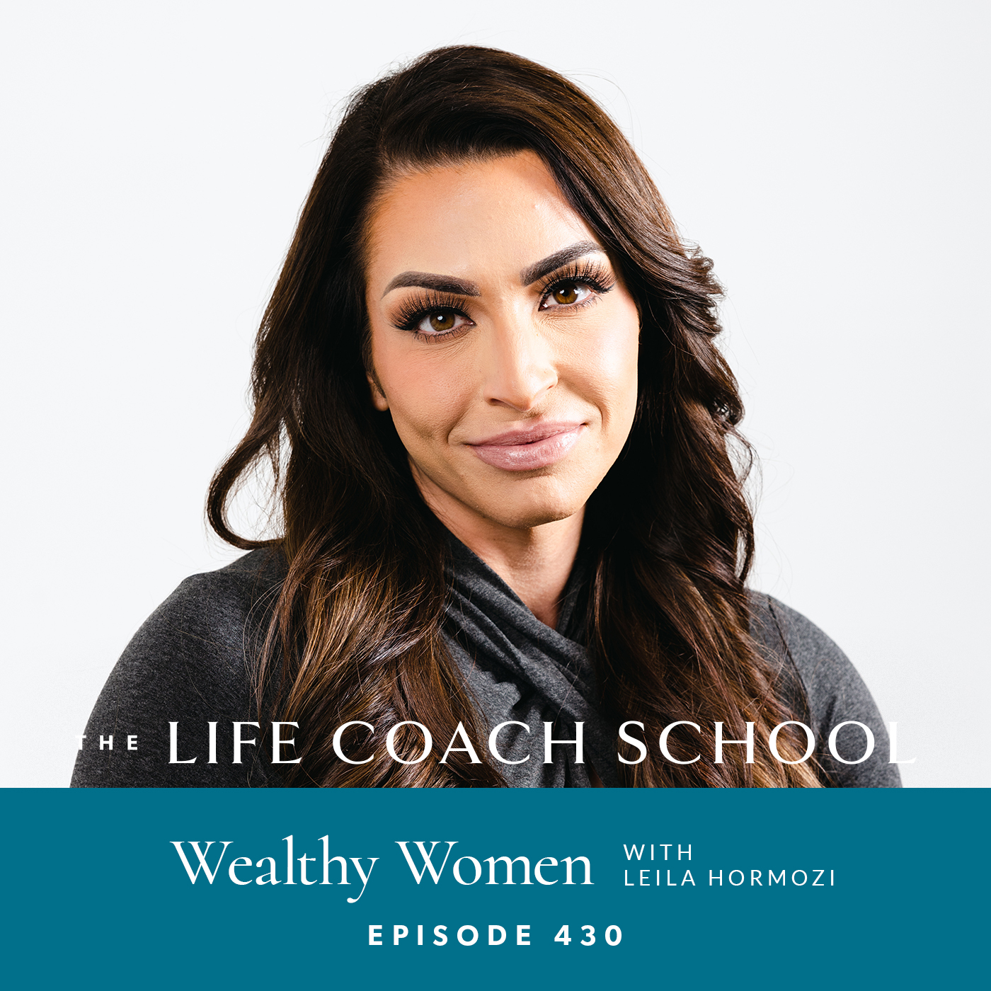 Ep 430 Wealthy Women with Leila Hormozi The Life Coach School