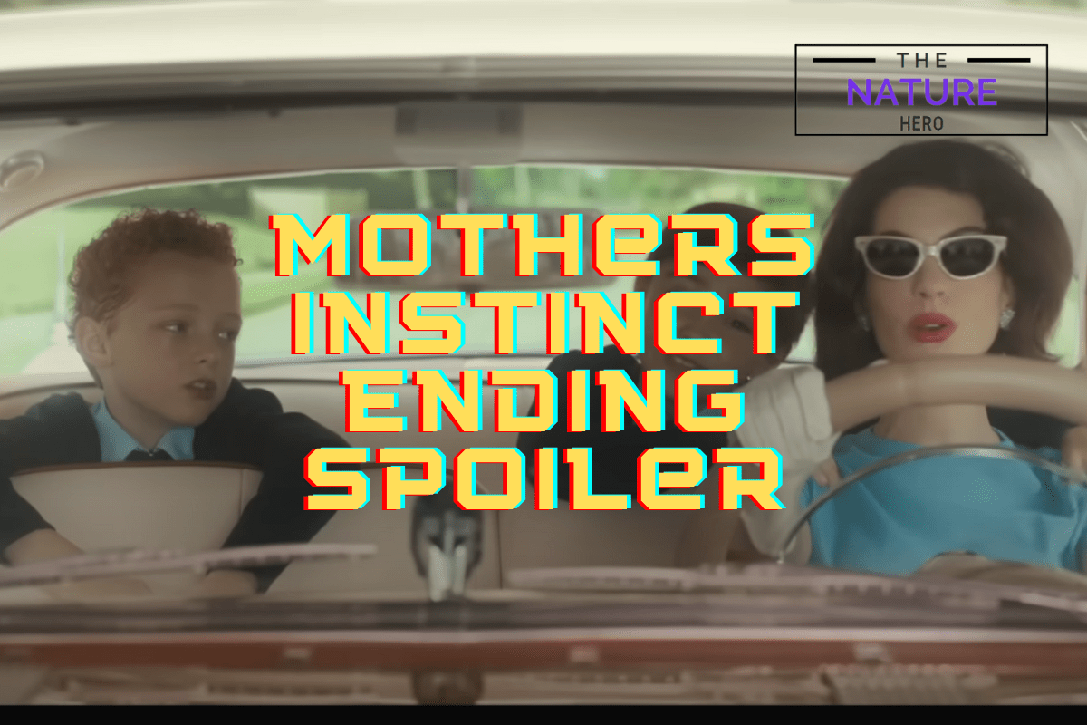 Know More About Mothers Instinct Ending Spoiler The Nature Hero