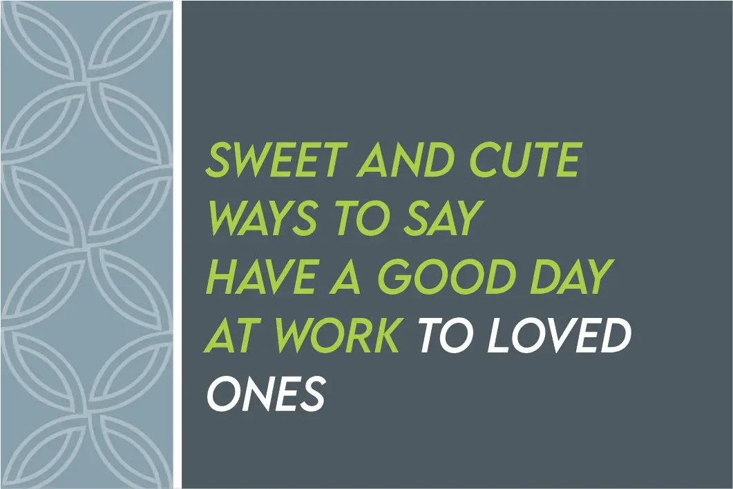 [2024] Cute Ways To Say Have A Good Day At Work TipsQuotesWishes