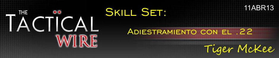 The Tactical Wire. Skill Set: Adiestramiento con el .22. Tiger McKee. 11ABR13.
