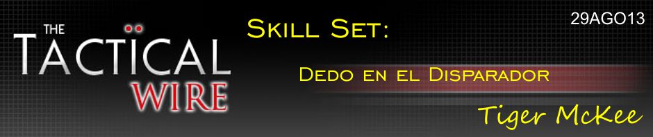 The Tactical Wire. Skill Set: Dedo en el disparador. Tiger McKee. 29AGO13.
