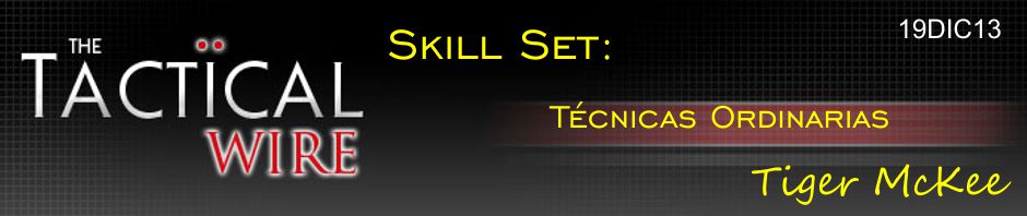 The Tactical Wire. Skill Set: Técnicas Ordinarias. Tiger McKee. 19DIC13.
