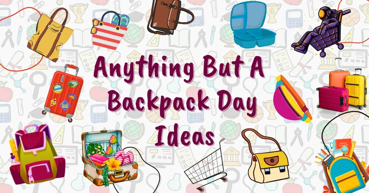 80+ Interesting "Anything but a Backpack Day" Ideas