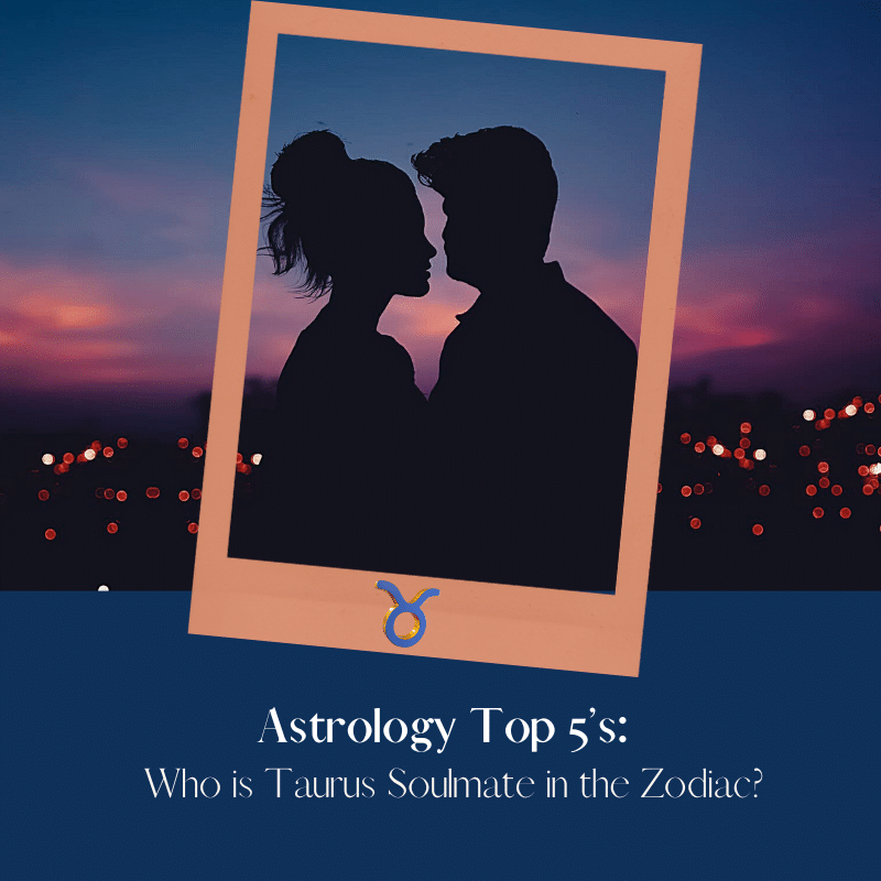 Astrology Top 5’s Who is Taurus Soulmate in the Zodiac?