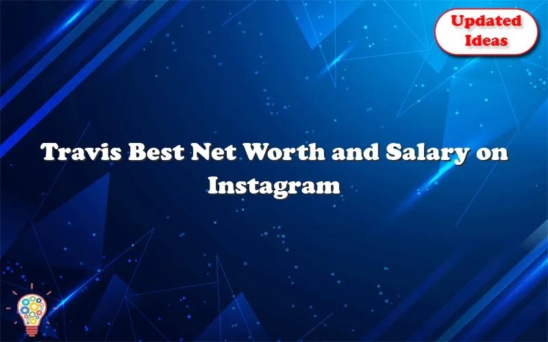 Travis Best Net Worth And Salary On Instagram Updated Ideas