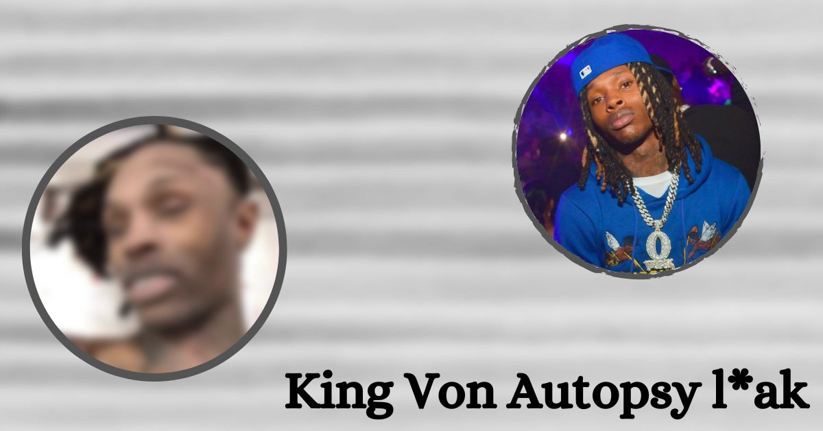 King Von Autopsy Details le*k What was The Reason of Rapper's Death