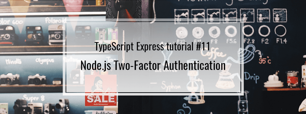 Node.js TwoFactor Authentication TypeScript Express