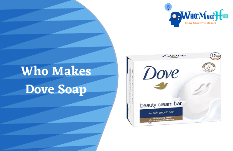 Who Makes Dove Soap? Are They Good For Your Skin?