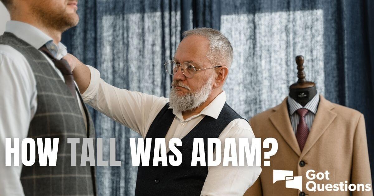 How tall was Adam?