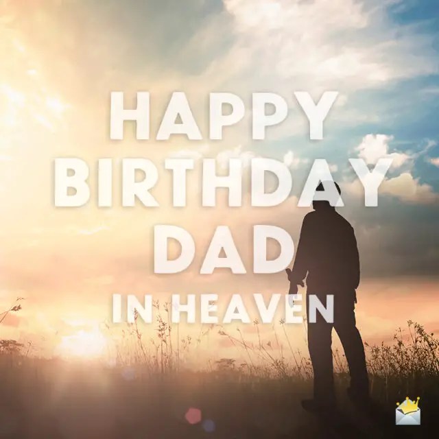 Happy Birthday, Dad In Heaven Wishes And Poems