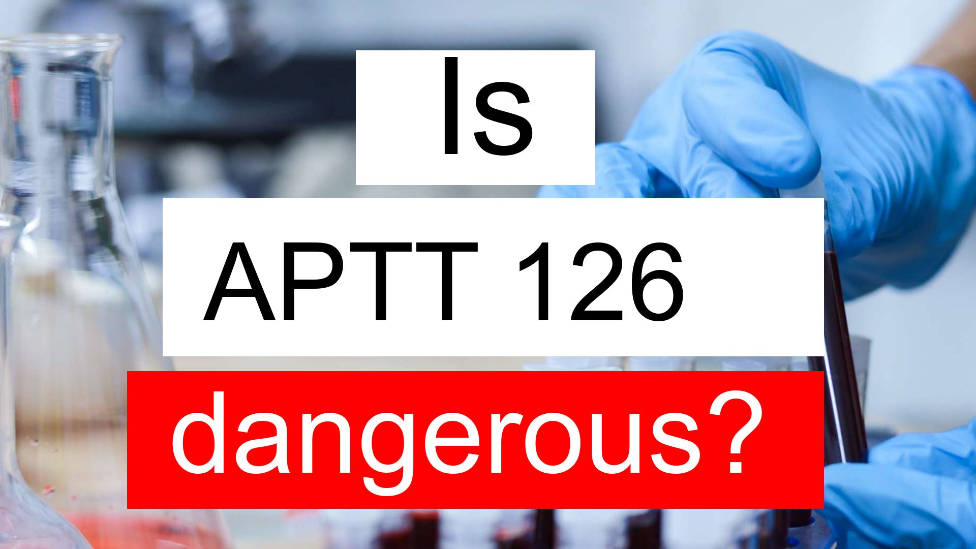Is APTT 126 high, normal or dangerous? What does APTT level 126 mean?