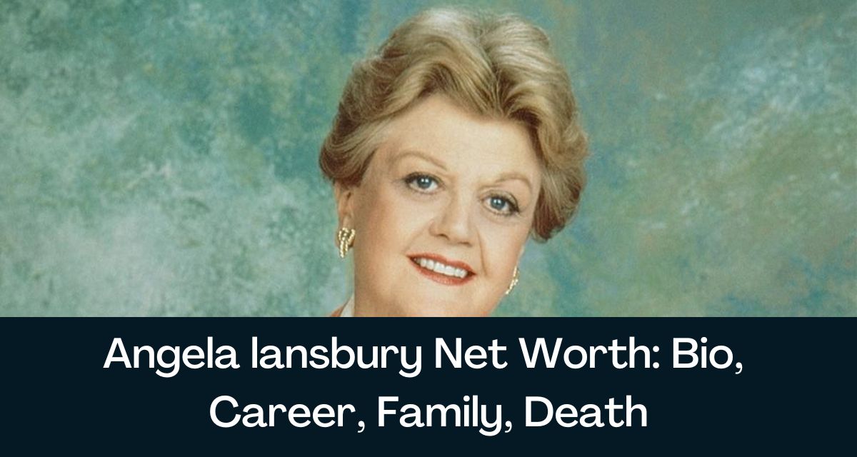 Angela lansbury Net Worth 2024 Bio, Career, Family, Death