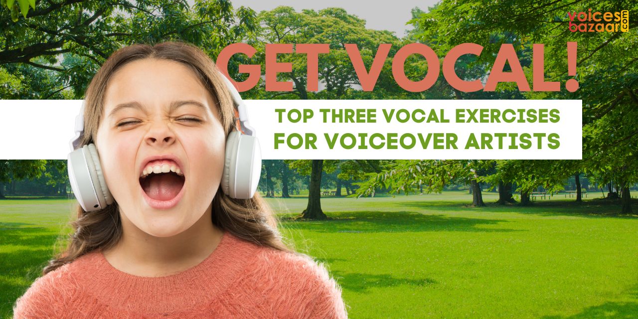 The Top Three Vocal Exercises for VoiceOver Artists Voices Bazaar