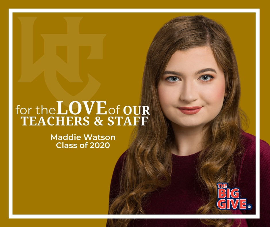 FOR THE LOVE OF OUR TEACHERS & STAFF MADDIE WATSON, CLASS OF 2020