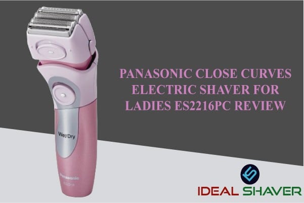 PANASONIC CLOSE CURVES ELECTRIC SHAVER FOR LADIES ES2216PC REVIEW