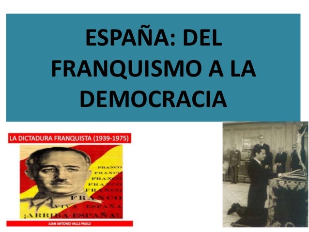 ESPAÑA: DELFRANQUISMO A LA DEMOCRACIA 