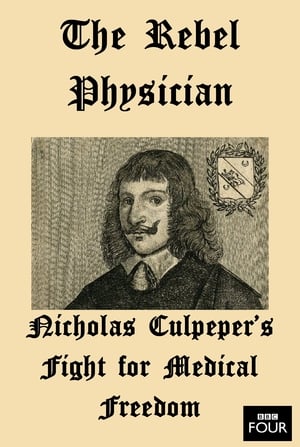 Poster The Rebel Physician: Nicholas Culpeper's Fight For Medical Freedom 2007