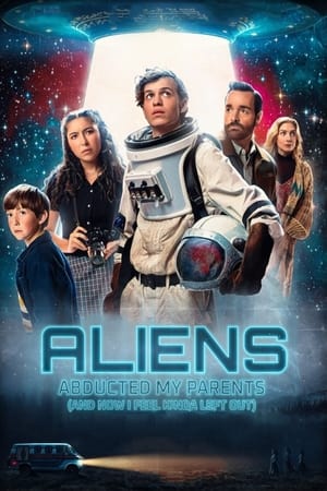 Poster Aliens Abducted My Parents and Now I Feel Kinda Left Out 2023