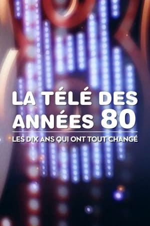 Poster La Télé des années 80 : Les Dix Ans qui ont tout changé 2018