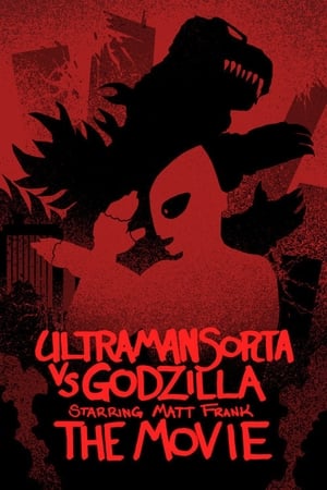 Poster Ultraman Sorta vs. Godzilla Starring Matt Frank: The Movie 2022
