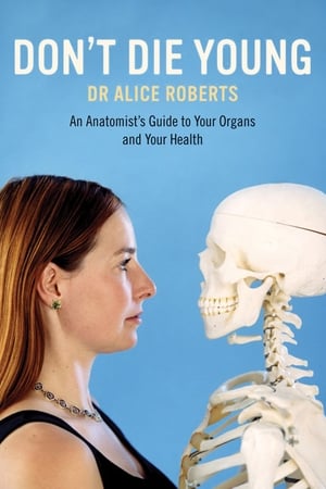 Poster Dr Alice Roberts: Don't Die Young 2007