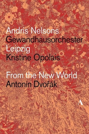 Poster Dvořák: From The New World – Gewandhausorchester Leipzig, Andris Nelsons, Kristine Opolais 2018
