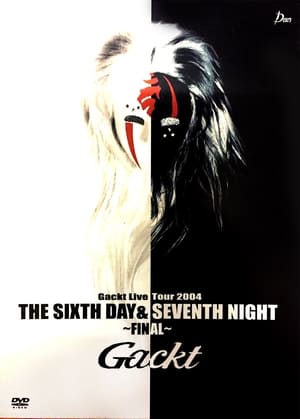 Poster Gackt Live Tour 2004THE SIXTH DAY & SEVENTH NIGHT～FINAL～ 2004
