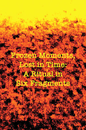 Image Frozen Moments, Lost in Time: A Ritual in Six Fragments