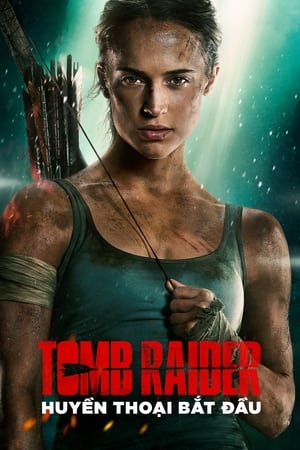 Poster Tomb Raider: Huyền Thoại Bắt Đầu 2018