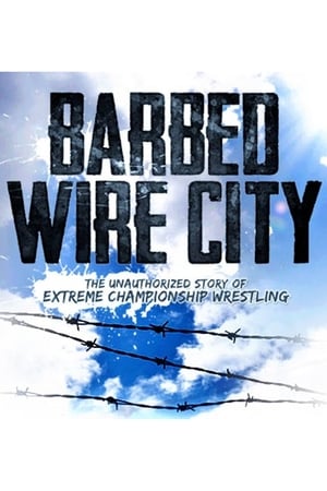 Poster Barbed Wire City: The Unauthorized Story of Extreme Championship Wrestling 2013