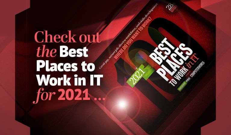Insider Pro | Computerworld  >  Check out the 100 Best Places to Work in IT  for 2021 [teaser]