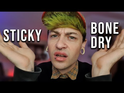Sticky VS Bone Dry?